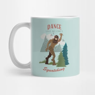 Dance Like No One is Squatching Bigfoot Mug